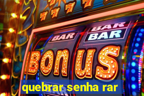 quebrar senha rar